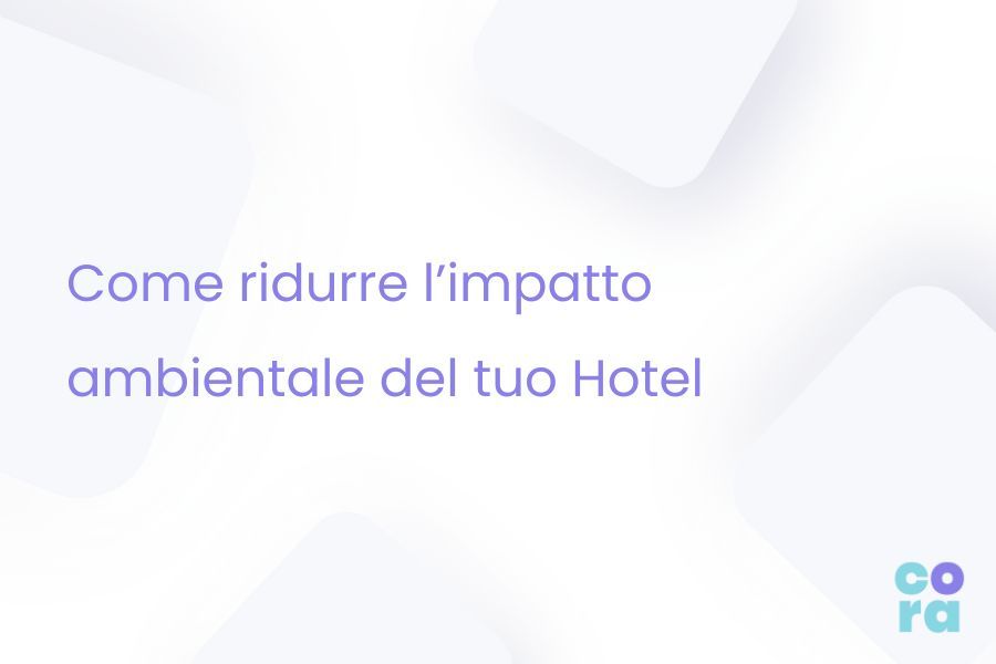 Come ridurre l'impatto ambientale del tuo hotel