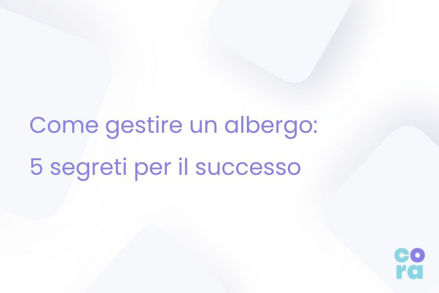 come gestire una albergo 5 segreti per il successo