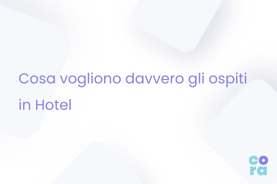 Ecco Cosa Vogliono Gli Ospiti In Hotel Nel Cora