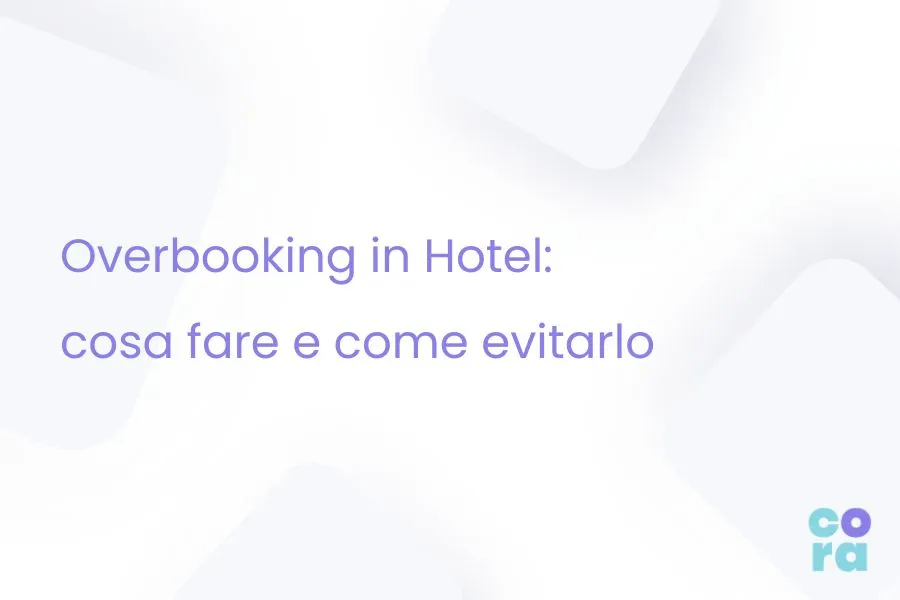 Overbooking in Hotel: cosa fare e come evitarlo 1 Template img blog cora 7